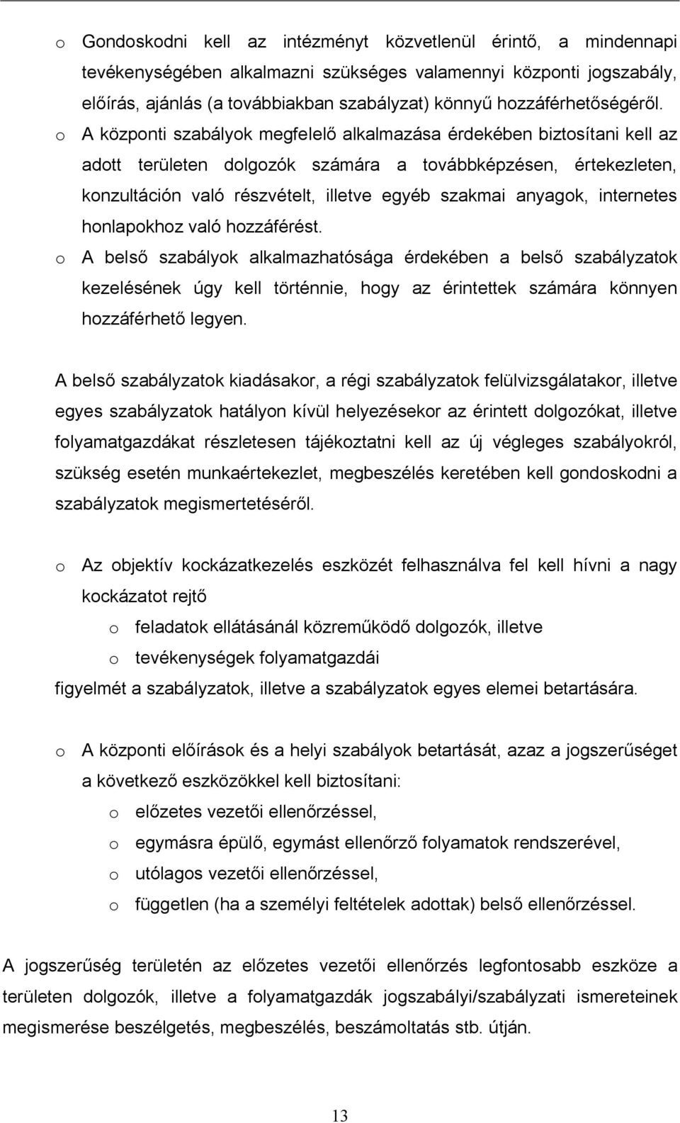 o A központi szabályok megfelel alkalmazása érdekében biztosítani kell az adott területen dolgozók számára a továbbképzésen, értekezleten, konzultáción való részvételt, illetve egyéb szakmai anyagok,