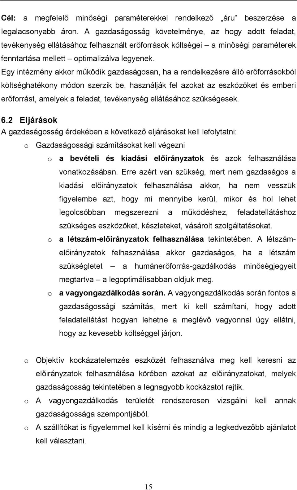 Egy intézmény akkor m ködik gazdaságosan, ha a rendelkezésre álló er forrásokból költséghatékony módon szerzik be, használják fel azokat az eszközöket és emberi er forrást, amelyek a feladat,