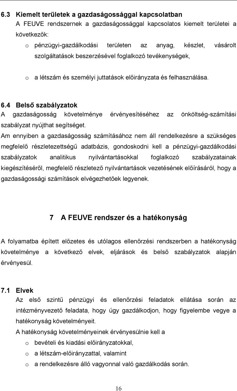 4 Bels szabályzatok A gazdaságosság követelménye érvényesítéséhez az önköltség-számítási szabályzat nyújthat segítséget.