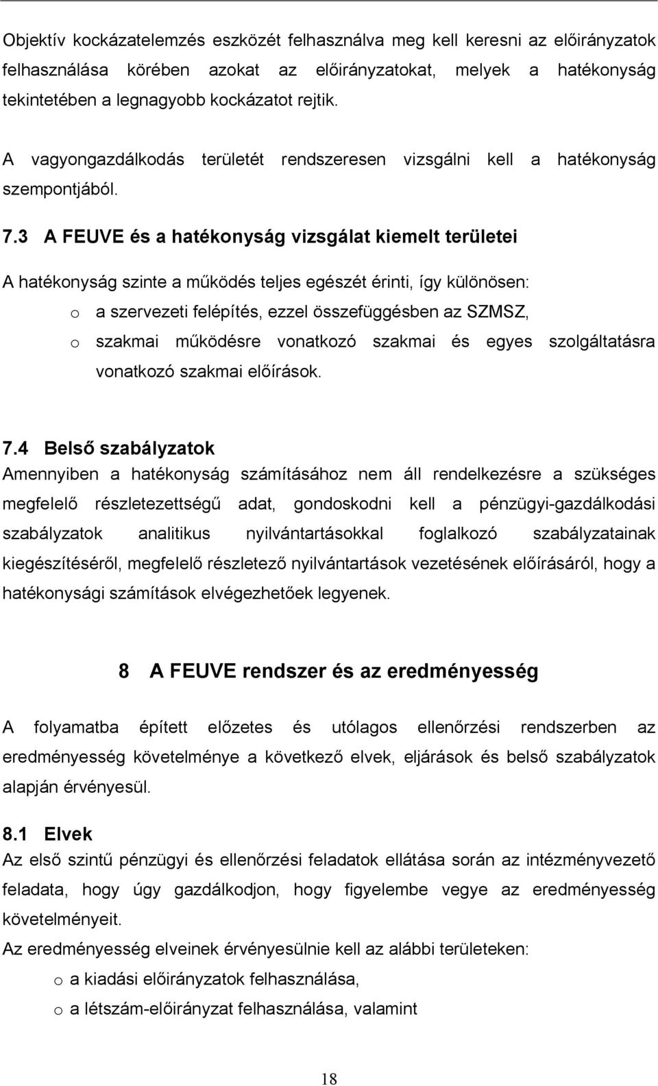 3 A FEUVE és a hatékonyság vizsgálat kiemelt területei A hatékonyság szinte a m ködés teljes egészét érinti, így különösen: o a szervezeti felépítés, ezzel összefüggésben az SZMSZ, o szakmai m