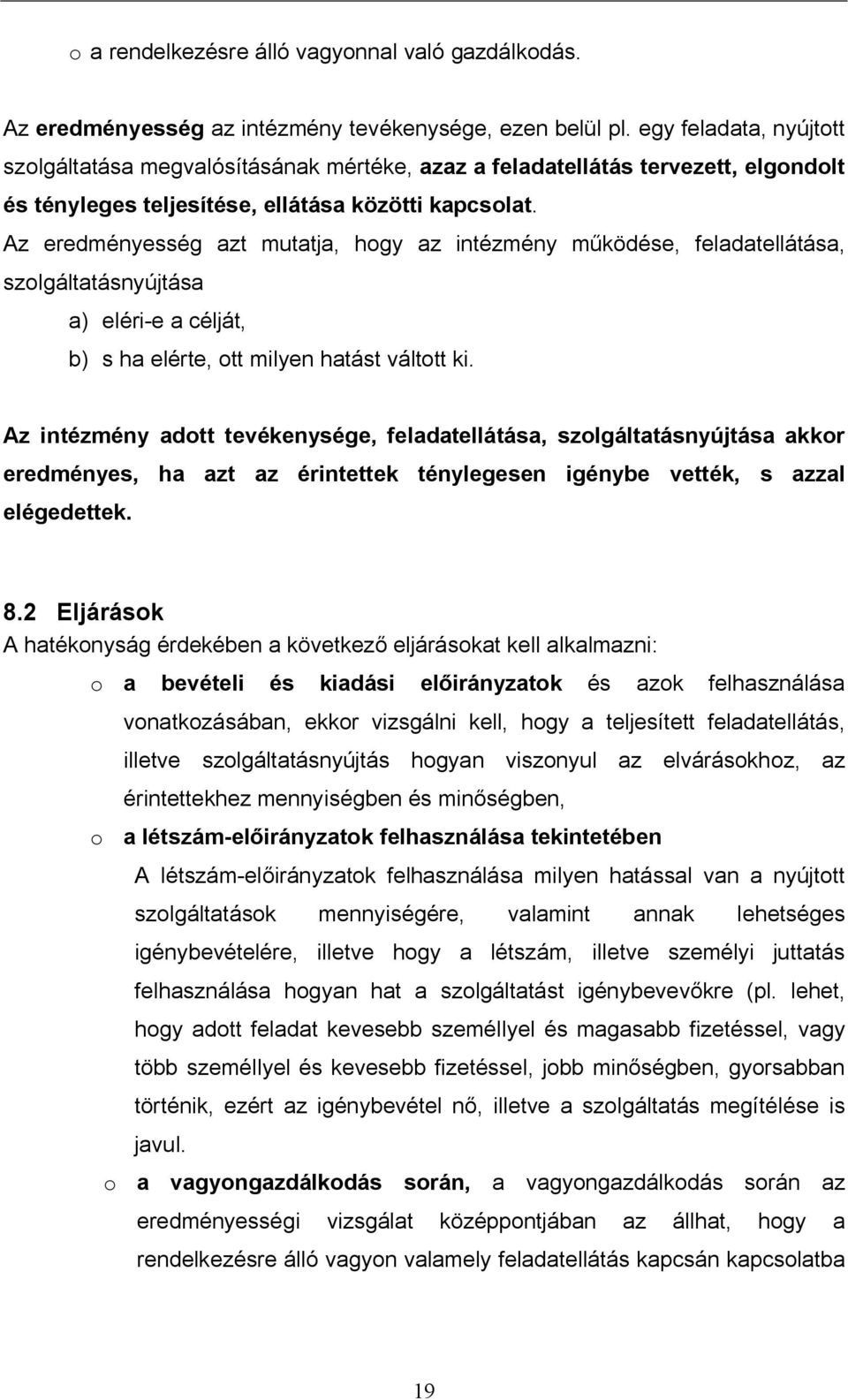 Az eredményesség azt mutatja, hogy az intézmény m ködése, feladatellátása, szolgáltatásnyújtása a) eléri-e a célját, b) s ha elérte, ott milyen hatást váltott ki.