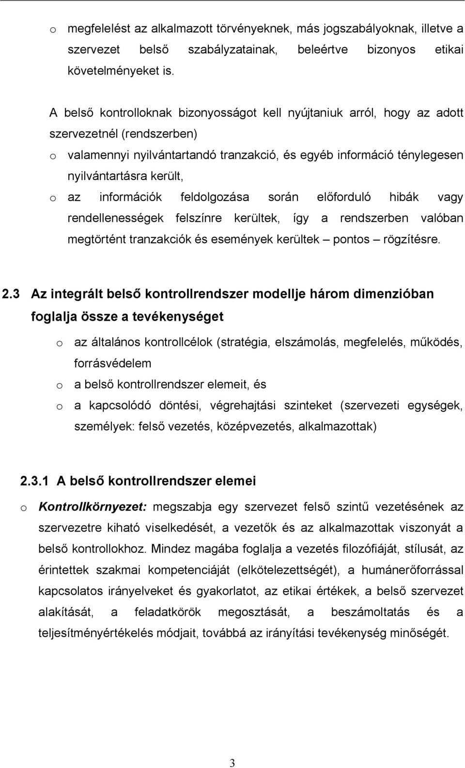 az információk feldolgozása során el forduló hibák vagy rendellenességek felszínre kerültek, így a rendszerben valóban megtörtént tranzakciók és események kerültek pontos rögzítésre. 2.