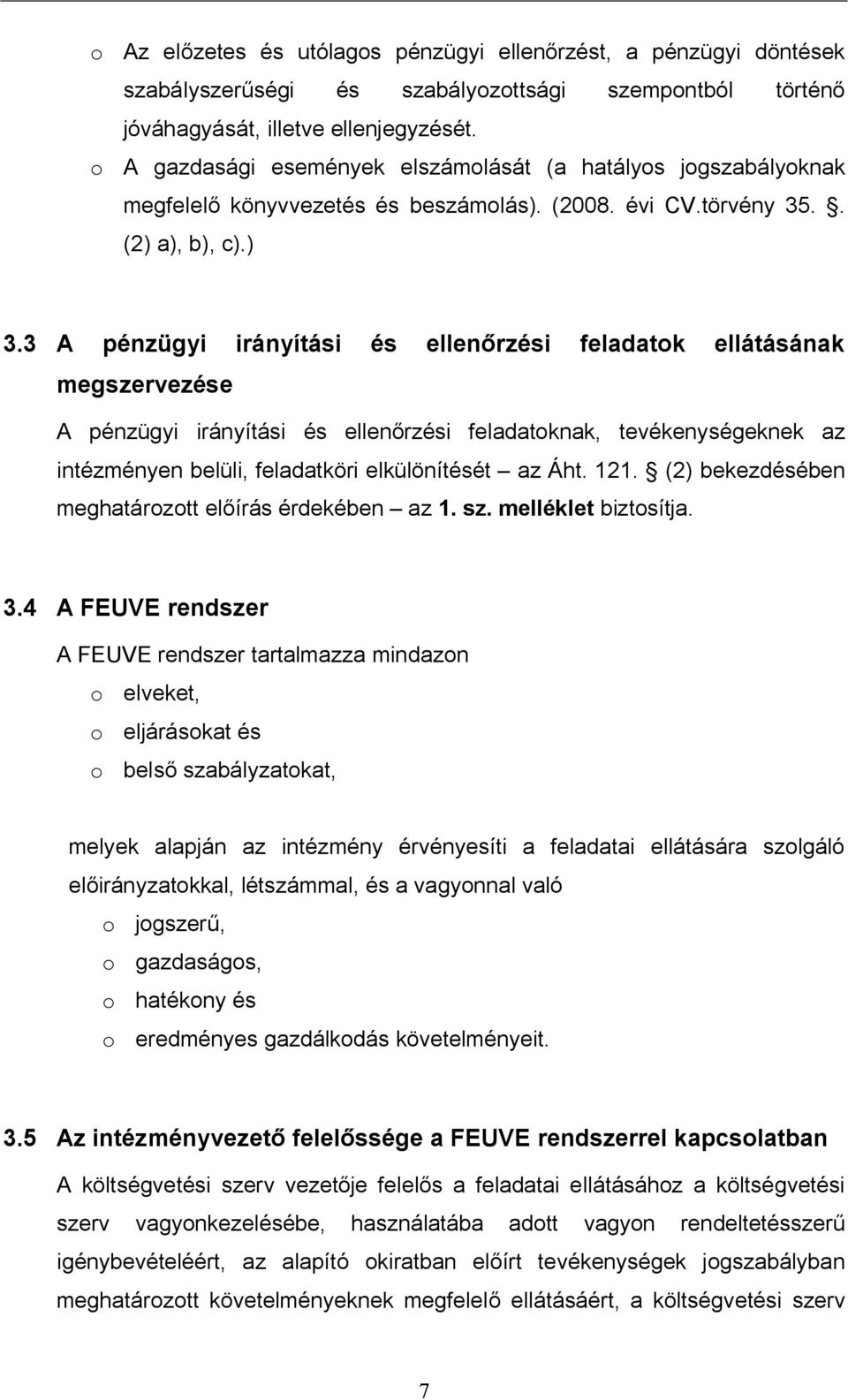 3 A pénzügyi irányítási és ellen rzési feladatok ellátásának megszervezése A pénzügyi irányítási és ellen rzési feladatoknak, tevékenységeknek az intézményen belüli, feladatköri elkülönítését az Áht.