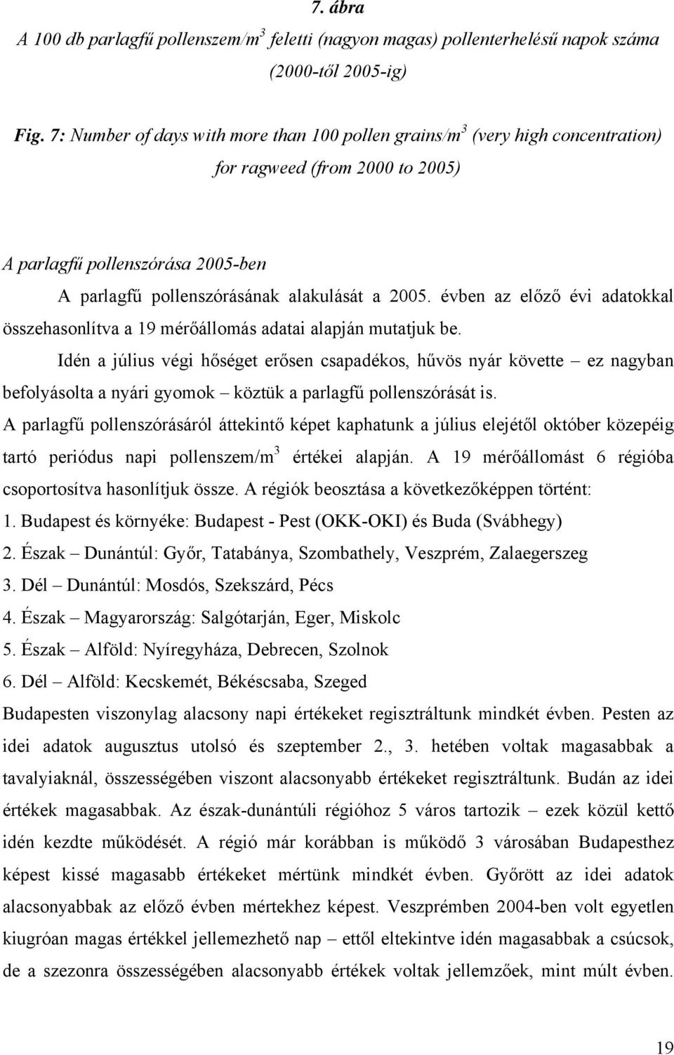 évben az előző évi adatokkal összehasonlítva a 19 mérőállomás adatai alapján mutatjuk be.