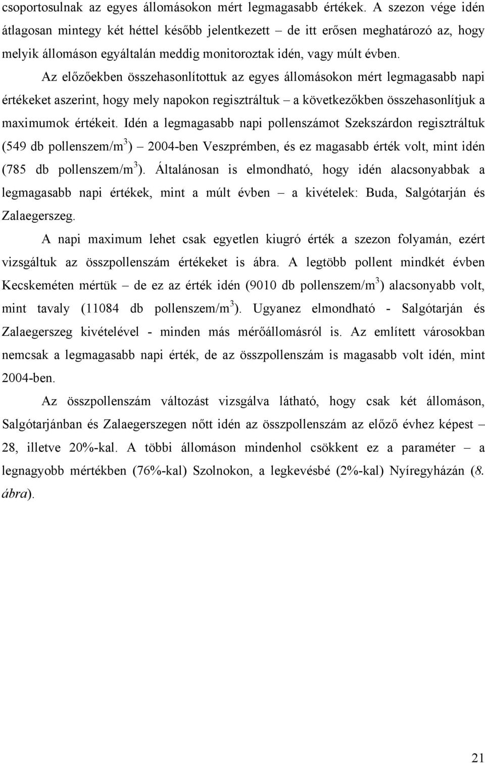 Az előzőekben összehasonlítottuk az egyes állomásokon mért legmagasabb napi értékeket aszerint, hogy mely napokon regisztráltuk a következőkben összehasonlítjuk a maximumok értékeit.