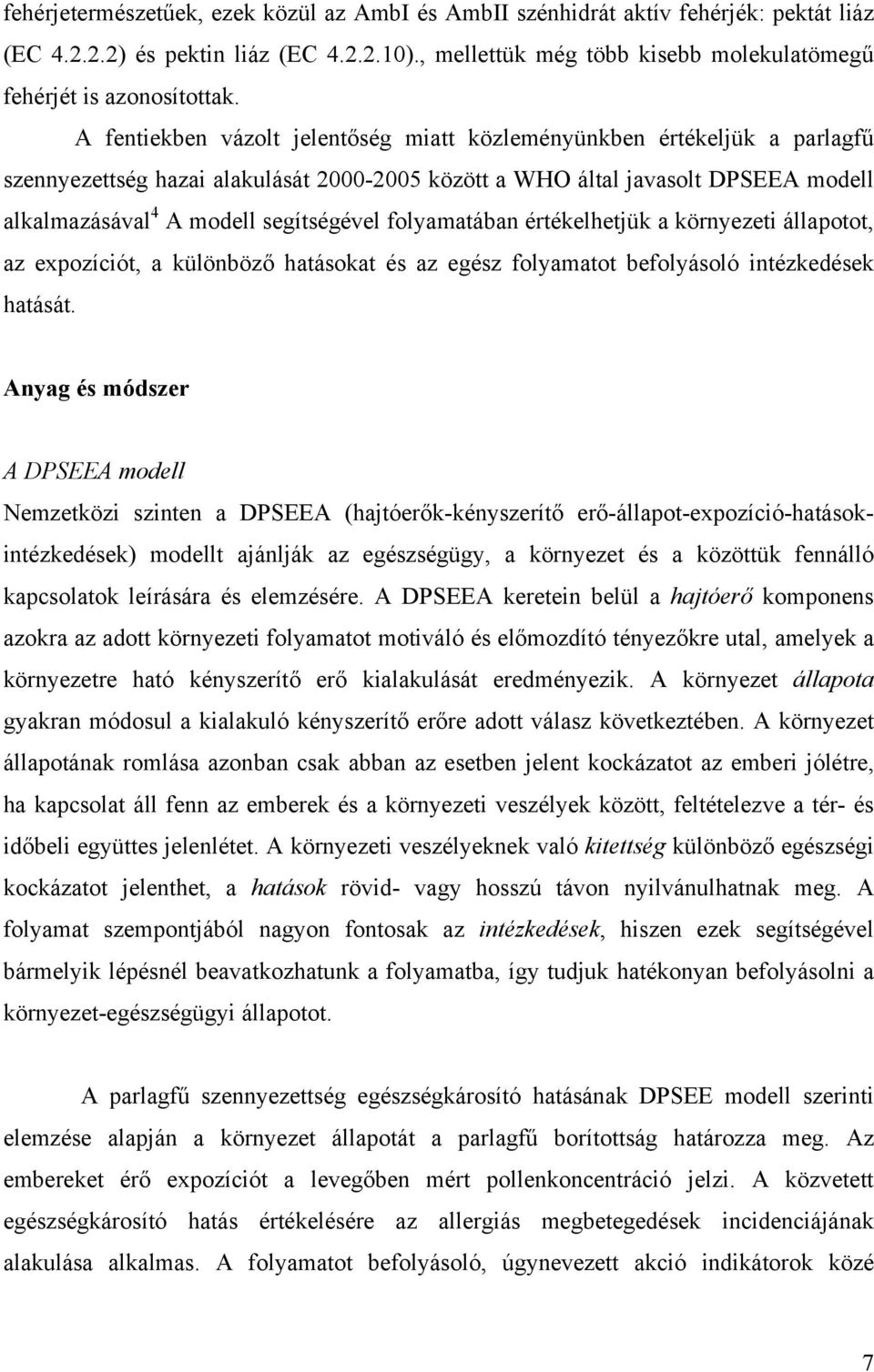 folyamatában értékelhetjük a környezeti állapotot, az expozíciót, a különböző hatásokat és az egész folyamatot befolyásoló intézkedések hatását.