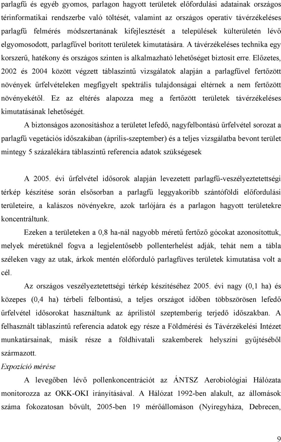 A távérzékeléses technika egy korszerű, hatékony és országos szinten is alkalmazható lehetőséget biztosít erre.