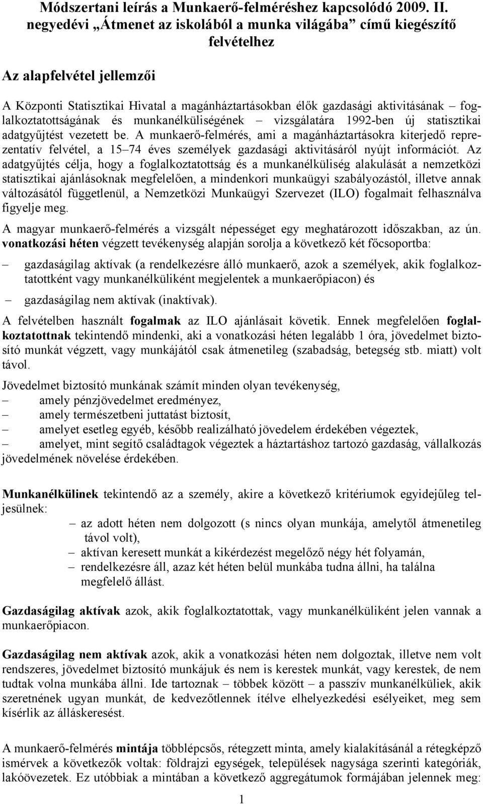 foglalkoztatottságának és munkanélküliségének vizsgálatára 1992-ben új statisztikai adatgyűjtést vezetett be.