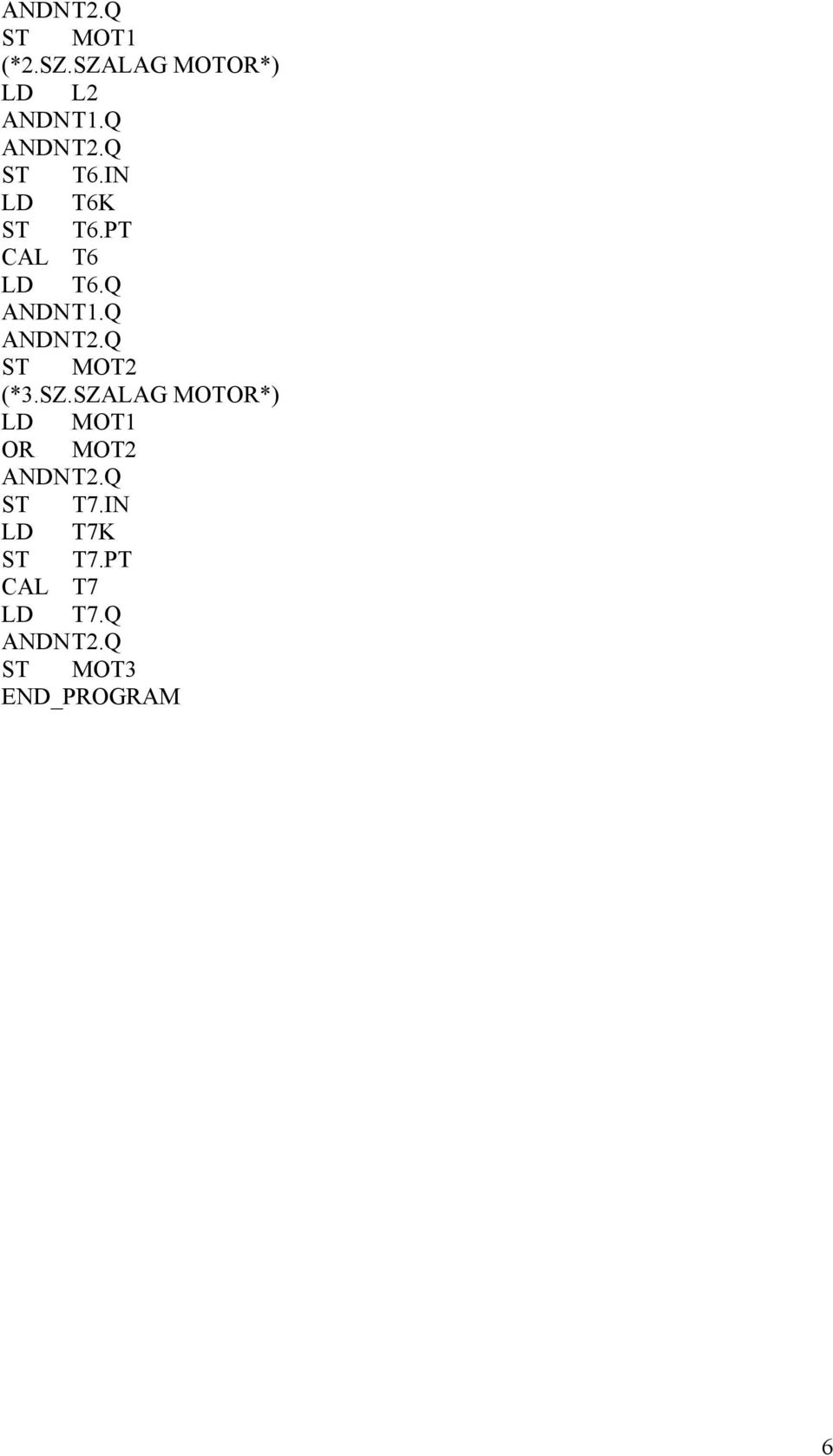 Q ST MOT2 (*3.SZ.SZALAG MOTOR*) LD MOT1 OR MOT2 ANDN T2.Q ST T7.