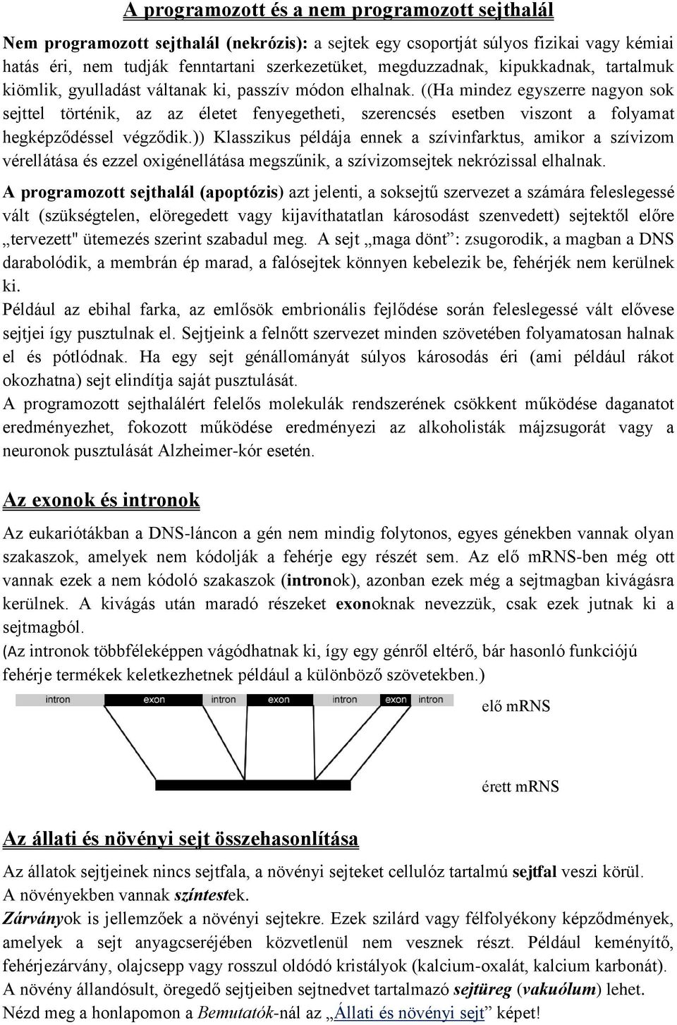 ((Ha mindez egyszerre nagyon sok sejttel történik, az az életet fenyegetheti, szerencsés esetben viszont a folyamat hegképződéssel végződik.