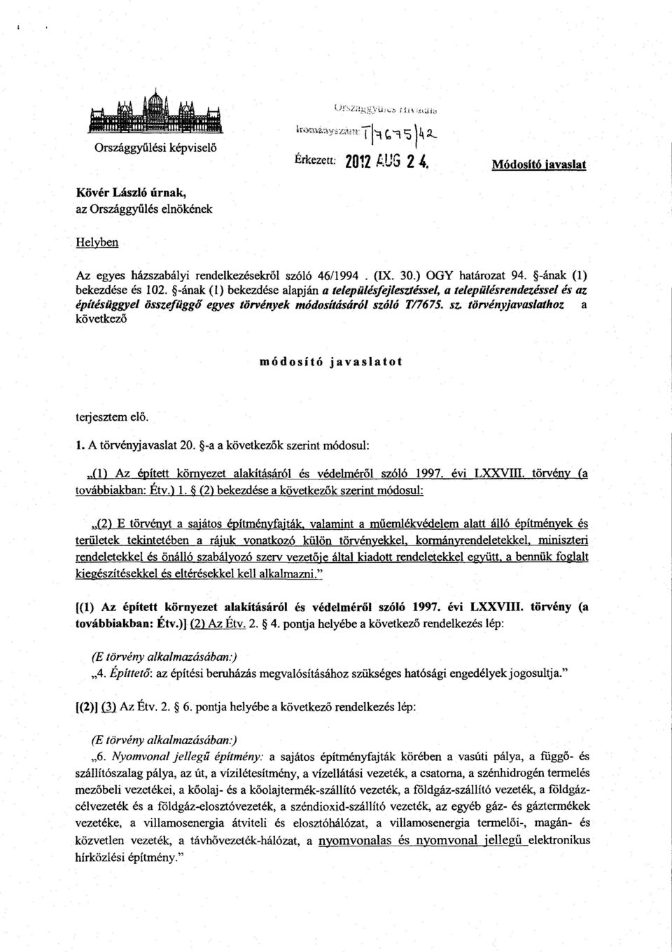 sz. törvényjavaslathoz a következ ő módosító javaslato t terjesztem elő. 1. A törvényjavaslat 20. -a a következ ők szerint módosul : (1) Az épített környezet alakításáról és védelméről szóló 1997.