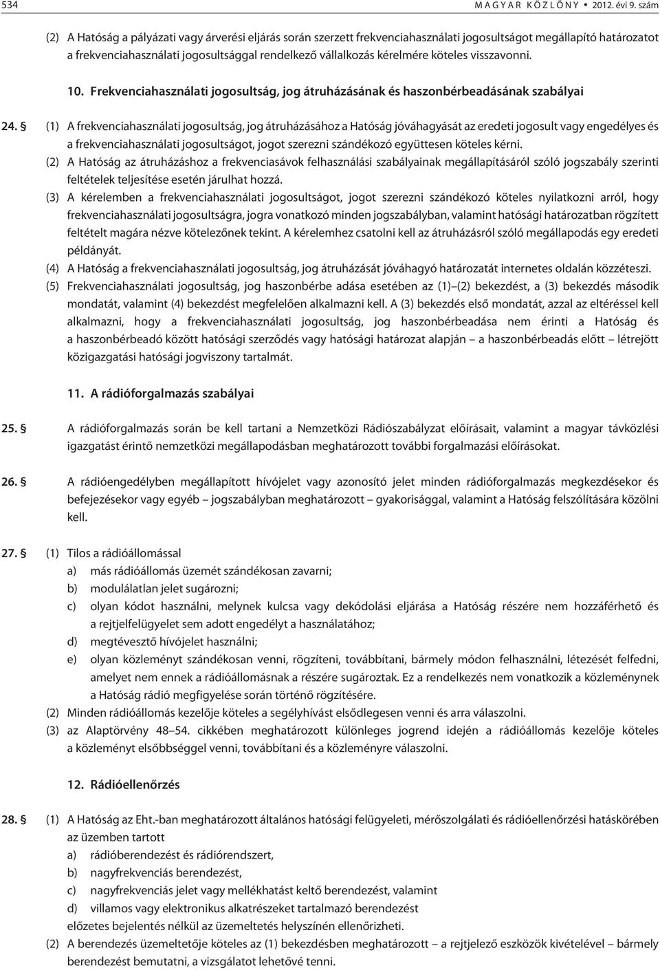 köteles visszavonni. 10. Frekvenciahasználati jogosultság, jog átruházásának és haszonbérbeadásának szabályai 24.