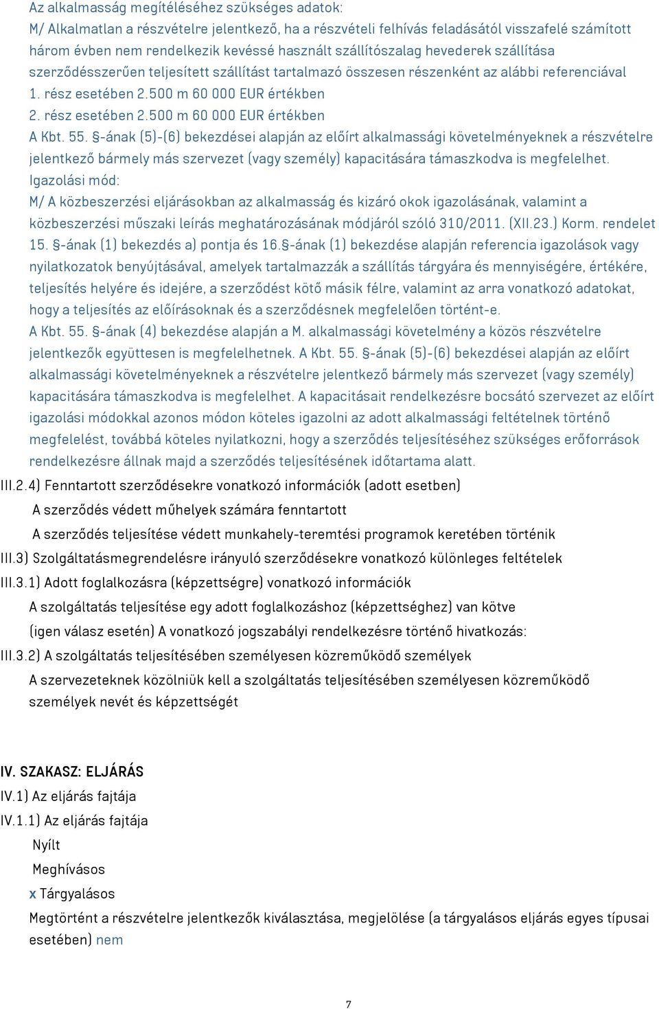 55. -ának (5)-(6) bekezdései alapján az előírt alkalmassági követelményeknek a részvételre jelentkező bármely más szervezet (vagy személy) kapacitására támaszkodva is megfelelhet.