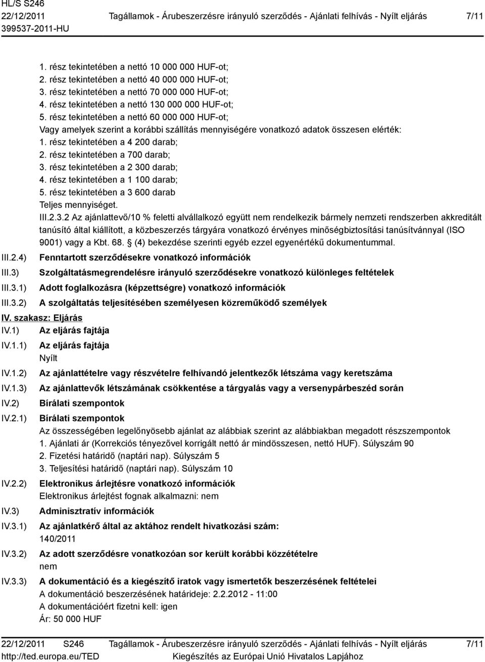 rész tekintetében a 4 200 darab; 2. rész tekintetében a 700 darab; 3.