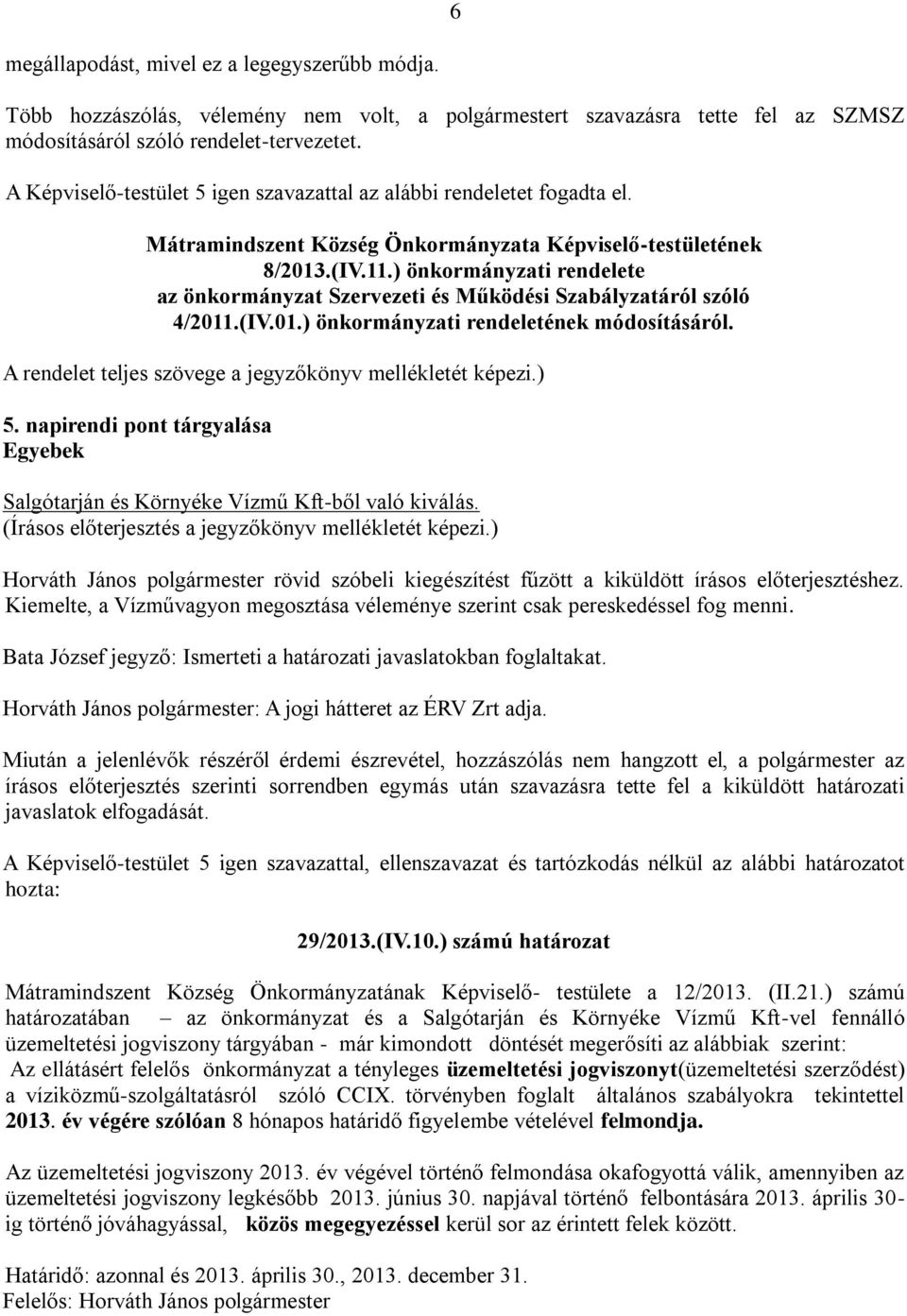 ) önkormányzati rendelete az önkormányzat Szervezeti és Működési Szabályzatáról szóló 4/2011.(IV.01.) önkormányzati rendeletének módosításáról.