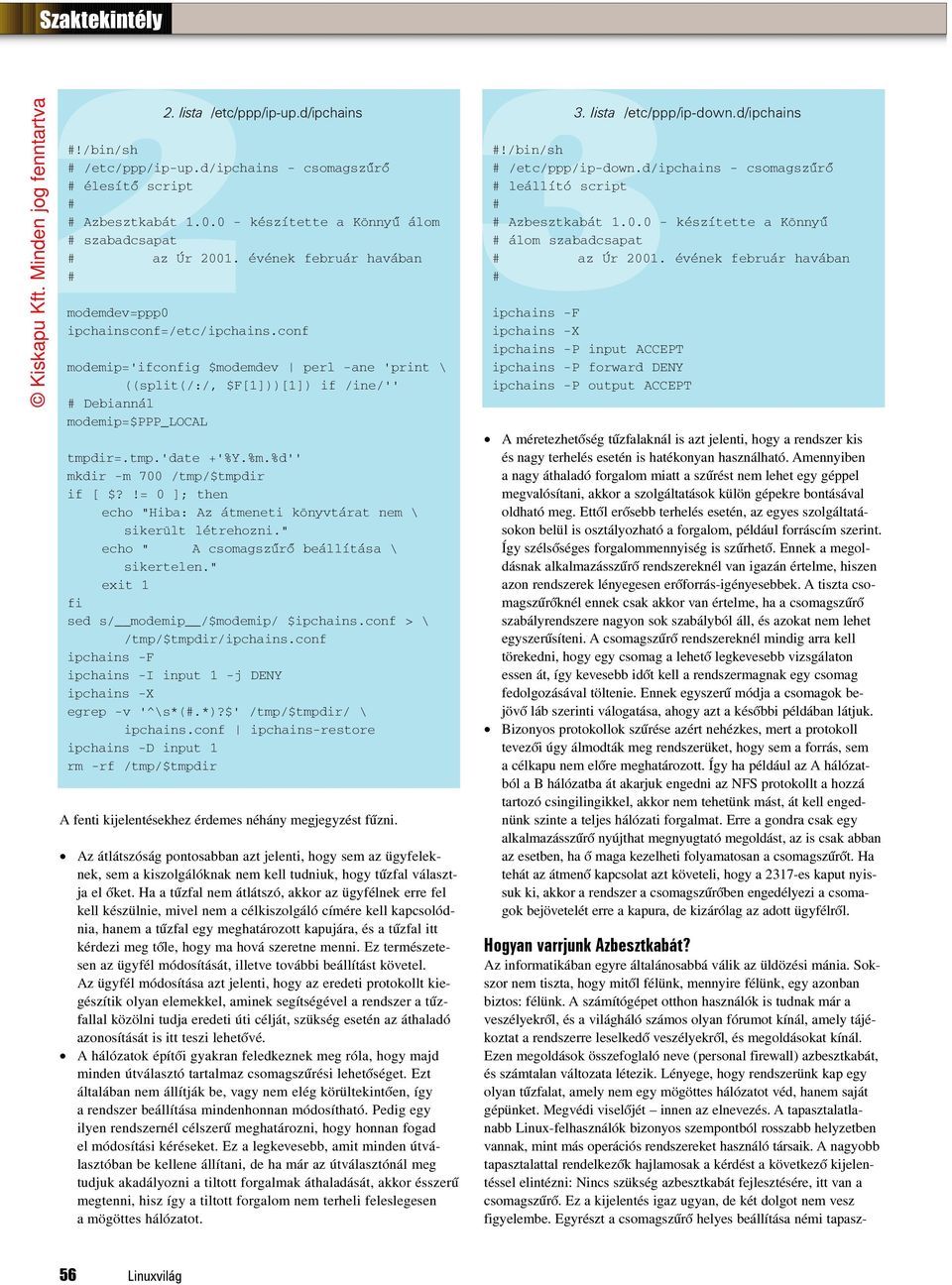 %m.%d'' mkdir -m 700 /tmp/$tmpdir if [ $?!= 0 ]; then echo "Hiba: Az átmeneti könyvtárat nem \ sikerült létrehozni." echo " A csomagszûrõ beállítása \ sikertelen.