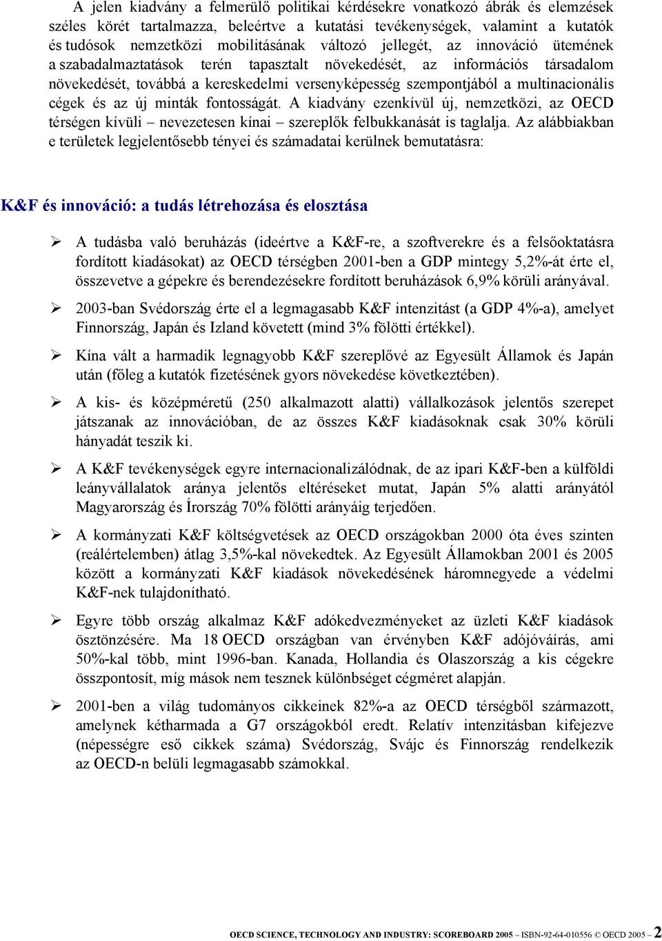 multinacionális cégek és az új minták fontosságát. A kiadvány ezenkívül új, nemzetközi, az OECD térségen kívüli nevezetesen kínai szereplők felbukkanását is taglalja.