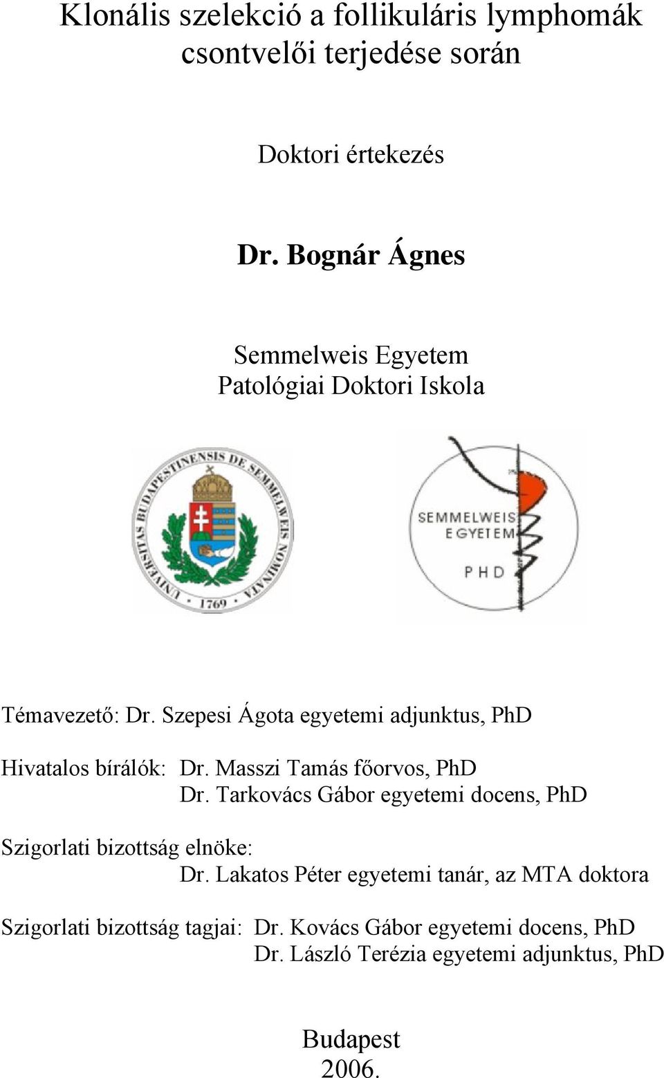 Szepesi Ágota egyetemi adjunktus, PhD Hivatalos bírálók: Dr. Masszi Tamás főorvos, PhD Dr.