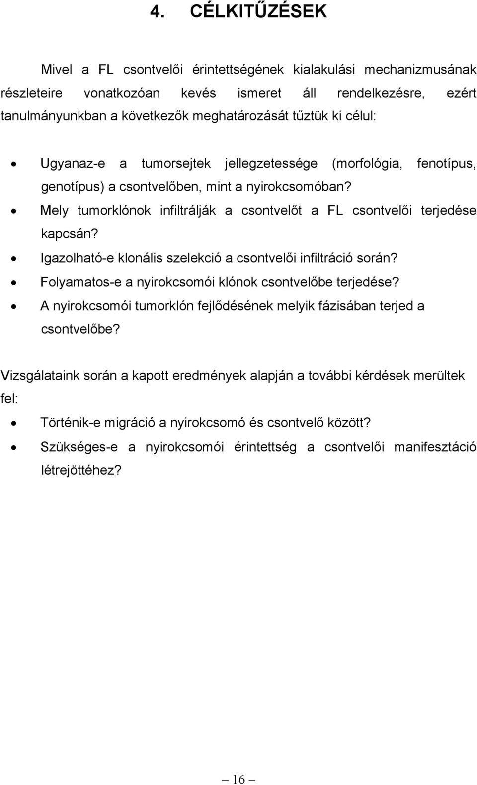 Igazolható-e klonális szelekció a csontvelői infiltráció során? Folyamatos-e a nyirokcsomói klónok csontvelőbe terjedése? A nyirokcsomói tumorklón fejlődésének melyik fázisában terjed a csontvelőbe?