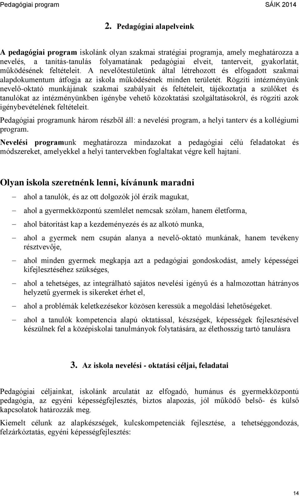 Rögzíti intézményünk nevelő-oktató munkájának szakmai szabályait és feltételeit, tájékoztatja a szülőket és tanulókat az intézményünkben igénybe vehető közoktatási szolgáltatásokról, és rögzíti azok