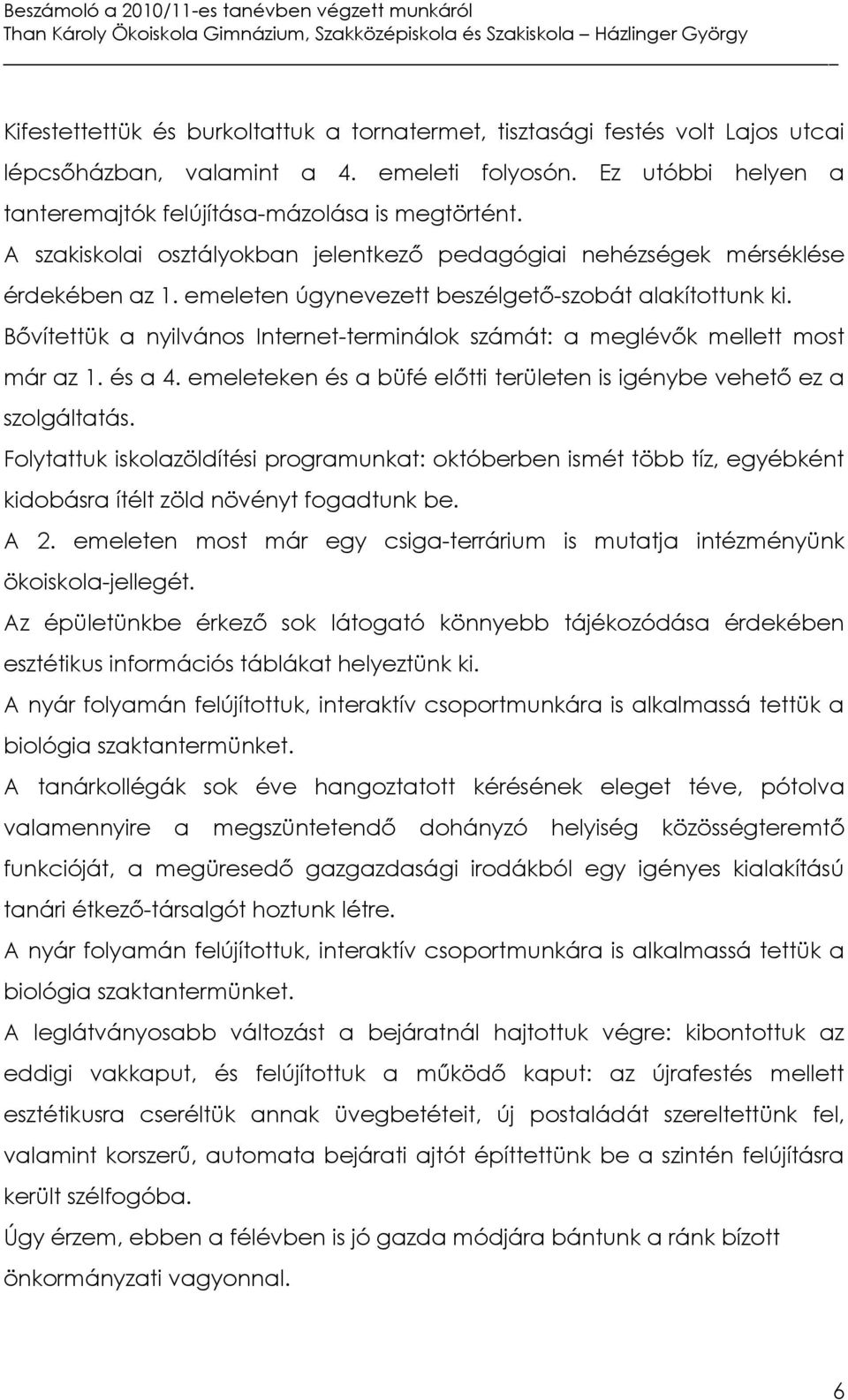 Bővítettük a nyilvános Internet-terminálok számát: a meglévők mellett most már az 1. és a 4. emeleteken és a büfé előtti területen is igénybe vehető ez a szolgáltatás.