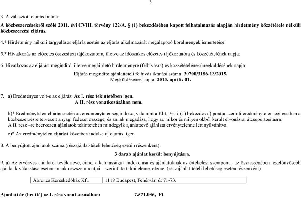 * Hivatkozás az előzetes összesített tájékoztatóra, illetve az időszakos előzetes tájékoztatóra és közzétételének napja: 6.