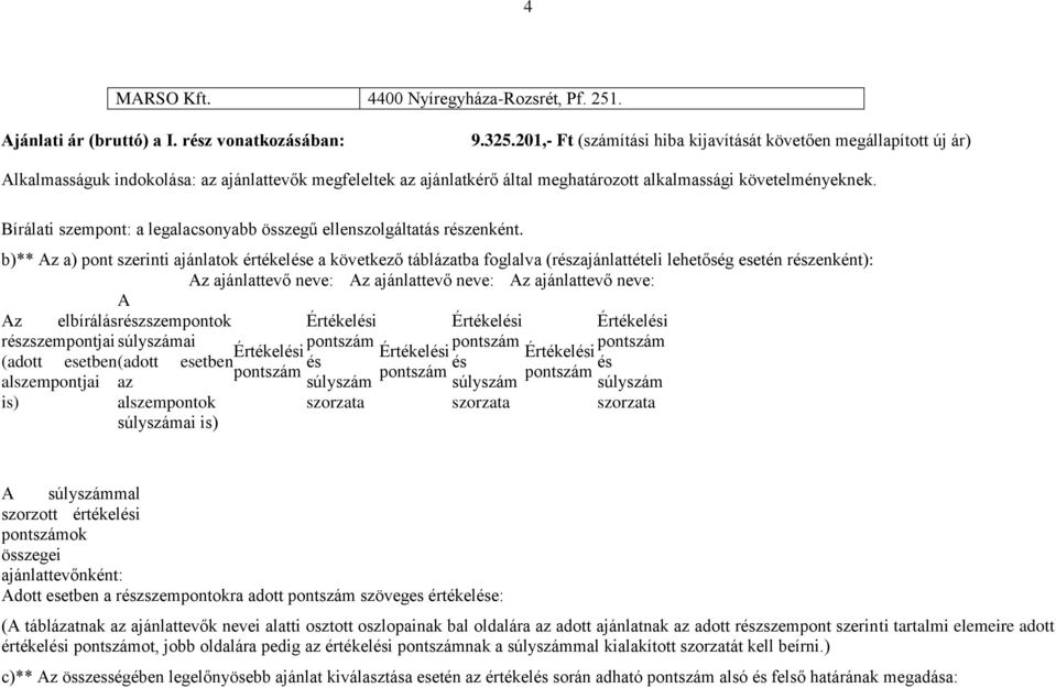 Bírálati szempont: a legalacsonyabb összegű ellenszolgáltatás részenként.