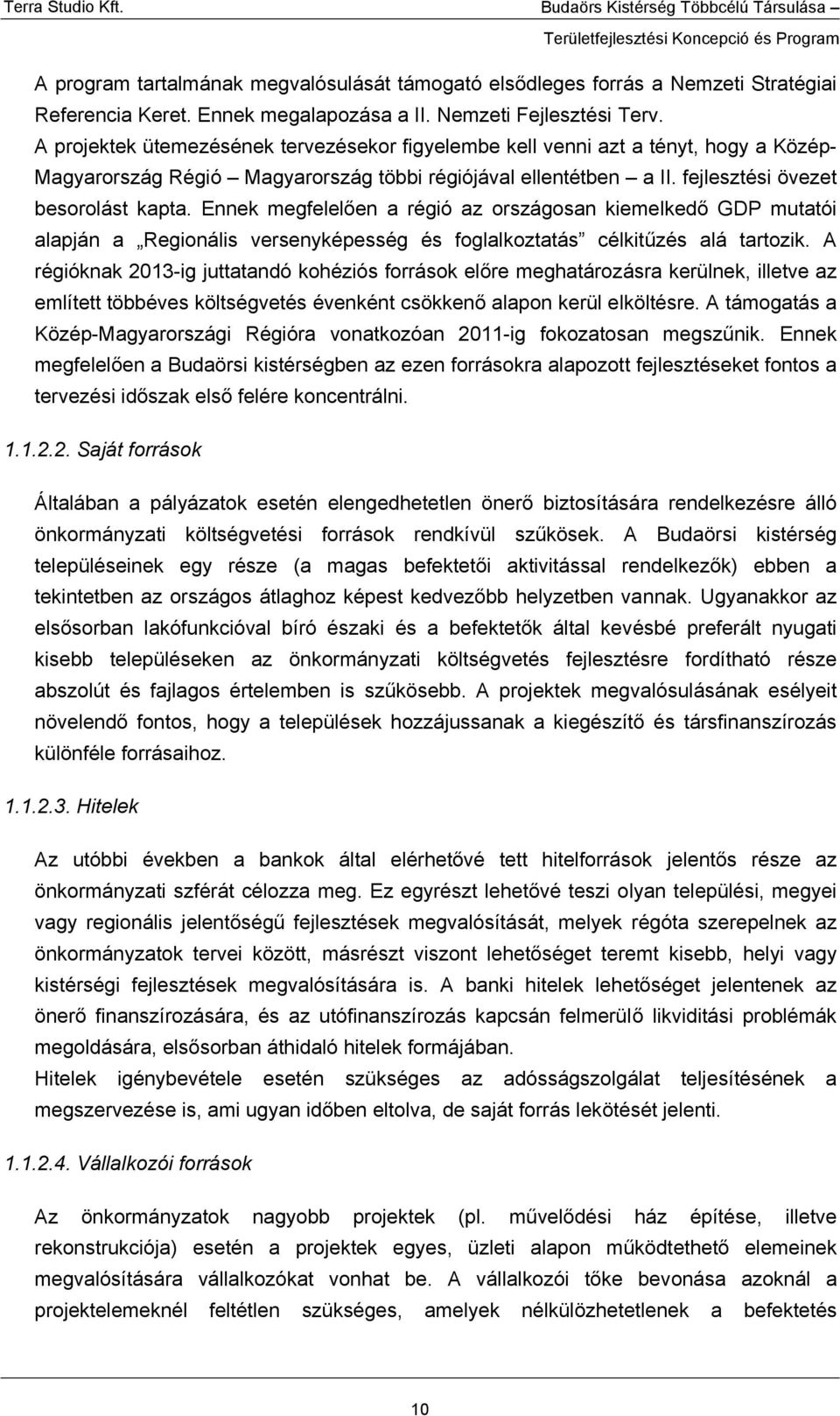 Ennek megfelelően a régió az országosan kiemelkedő GDP mutatói alapján a Regionális versenyképesség és foglalkoztatás célkitűzés alá tartozik.