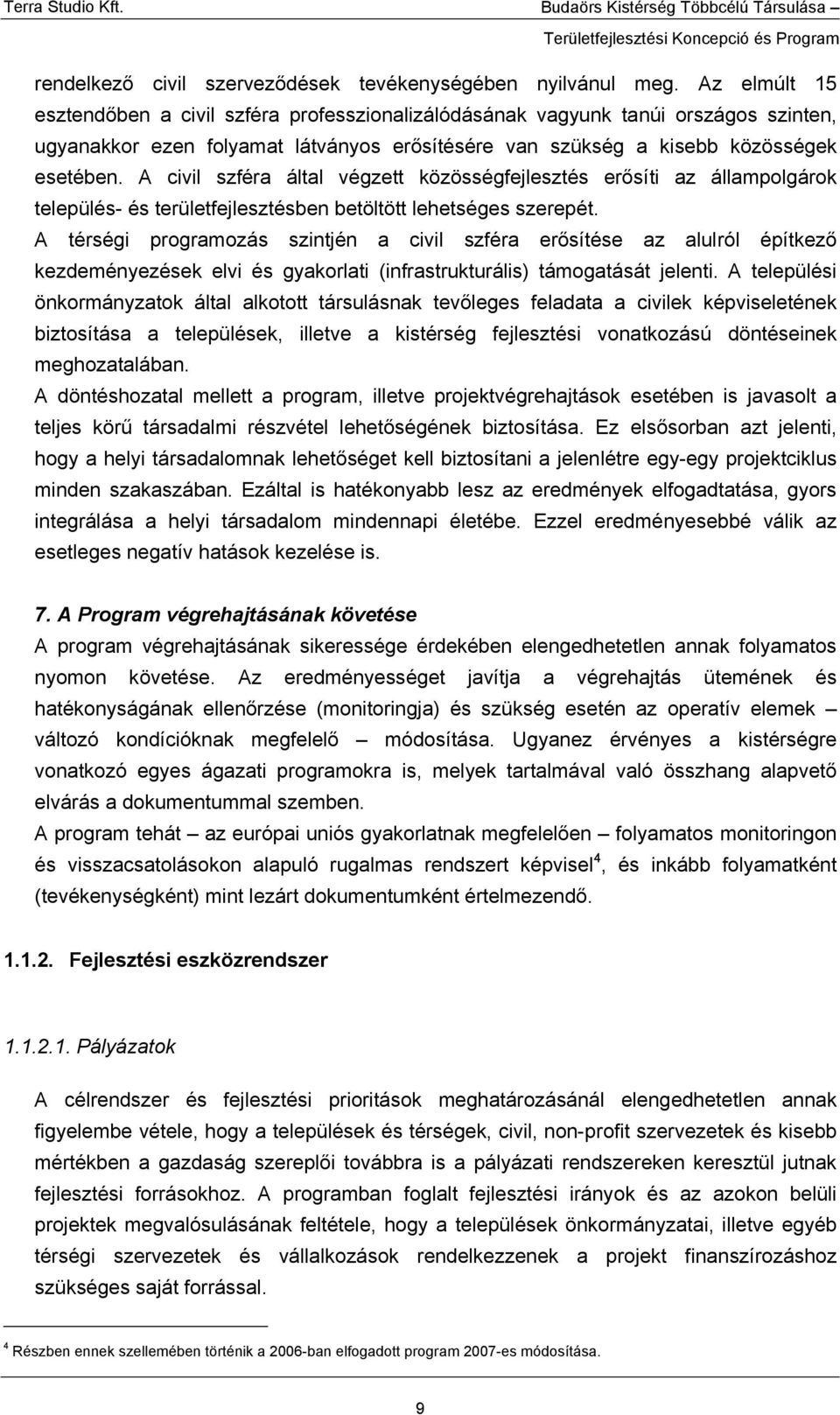 A civil szféra által végzett közösségfejlesztés erősíti az állampolgárok település- és területfejlesztésben betöltött lehetséges szerepét.