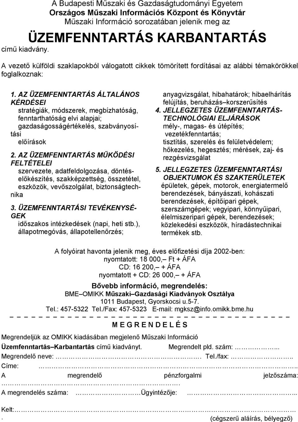 AZ ÜZEMFENNTARTÁS ÁLTALÁNOS KÉRDÉSEI stratégiák, módszerek, megbízhatóság, fenntarthatóság elvi alapjai; gazdaságosságértékelés, szabványosítási előírások 2.