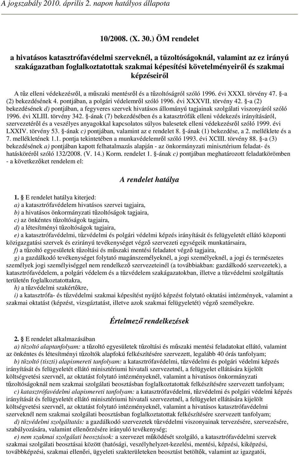 elleni védekezésrıl, a mőszaki mentésrıl és a tőzoltóságról szóló 1996. évi XXXI. törvény 47. -a (2) bekezdésének 4. pontjában, a polgári védelemrıl szóló 1996. évi XXXVII. törvény 42.