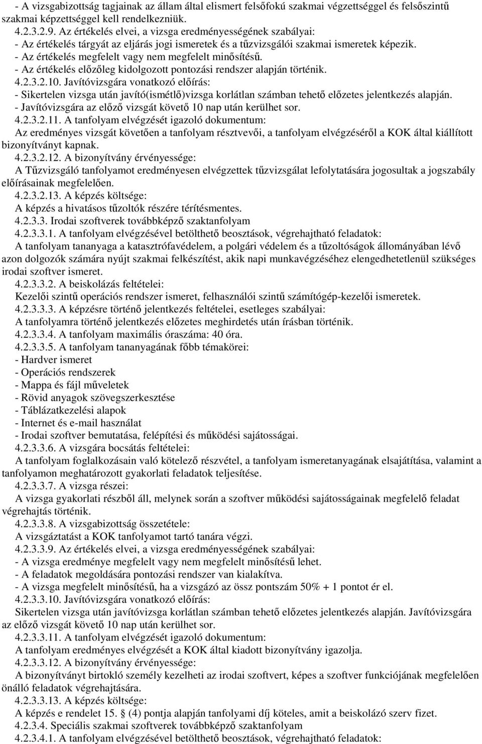 - Az értékelés megfelelt vagy nem megfelelt minısítéső. - Az értékelés elızıleg kidolgozott pontozási rendszer alapján történik. 4.2.3.2.10.