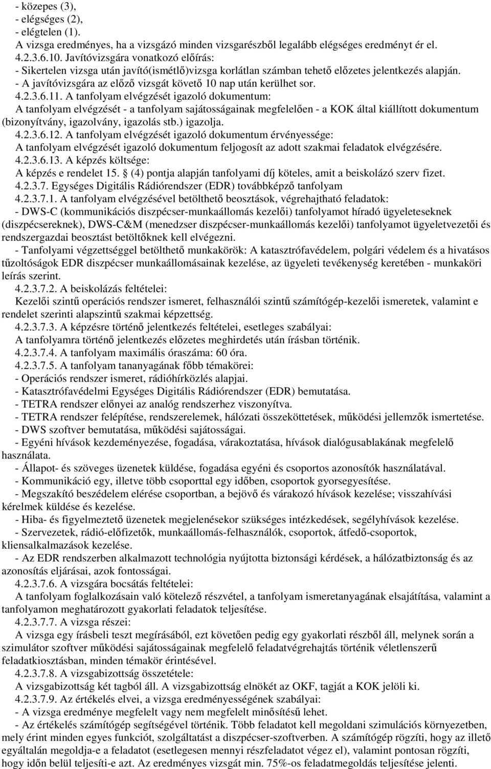 - A javítóvizsgára az elızı vizsgát követı 10 nap után kerülhet sor. 4.2.3.6.11.