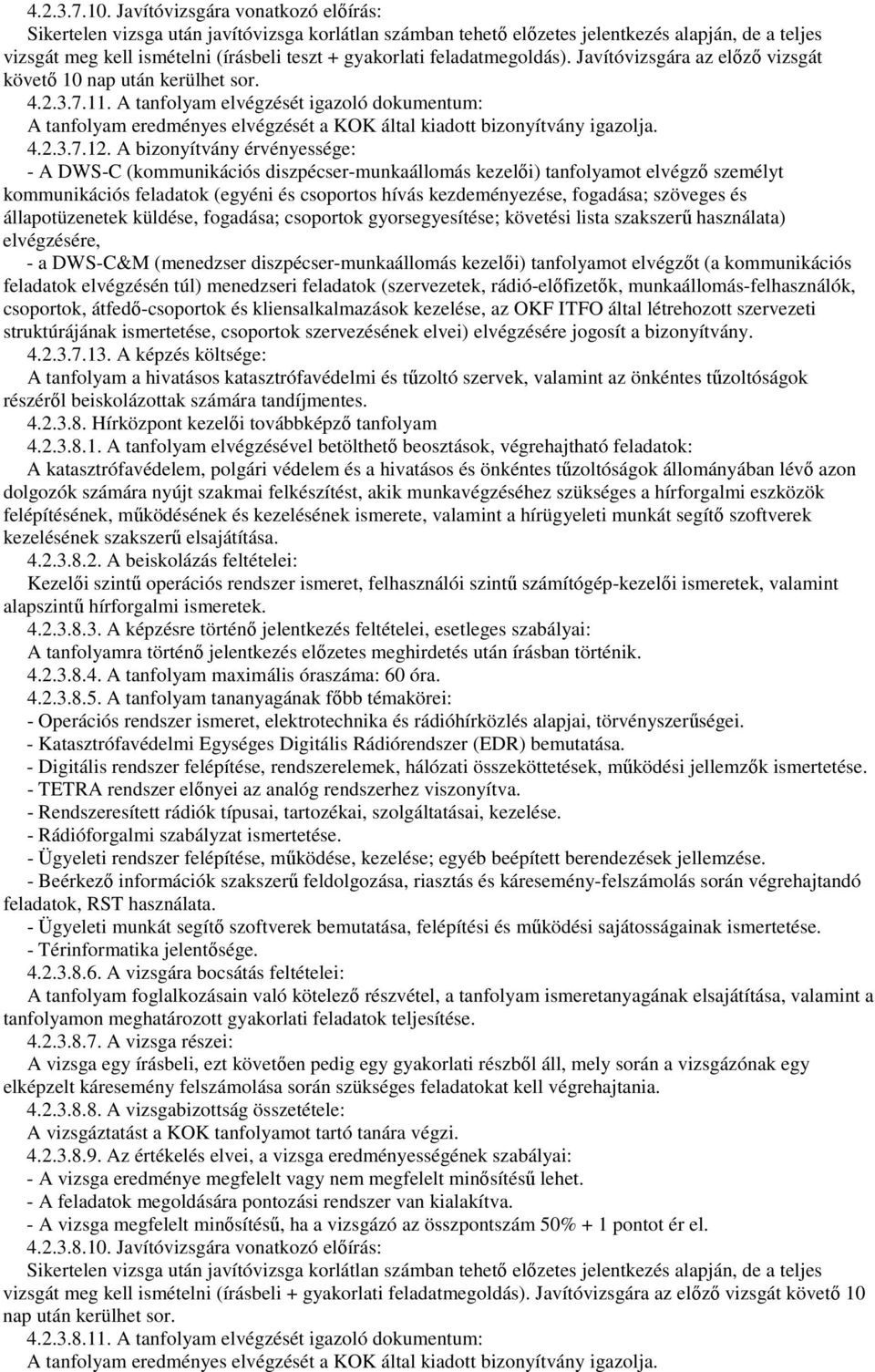 feladatmegoldás). Javítóvizsgára az elızı vizsgát követı 10 nap után kerülhet sor. 4.2.3.7.11.