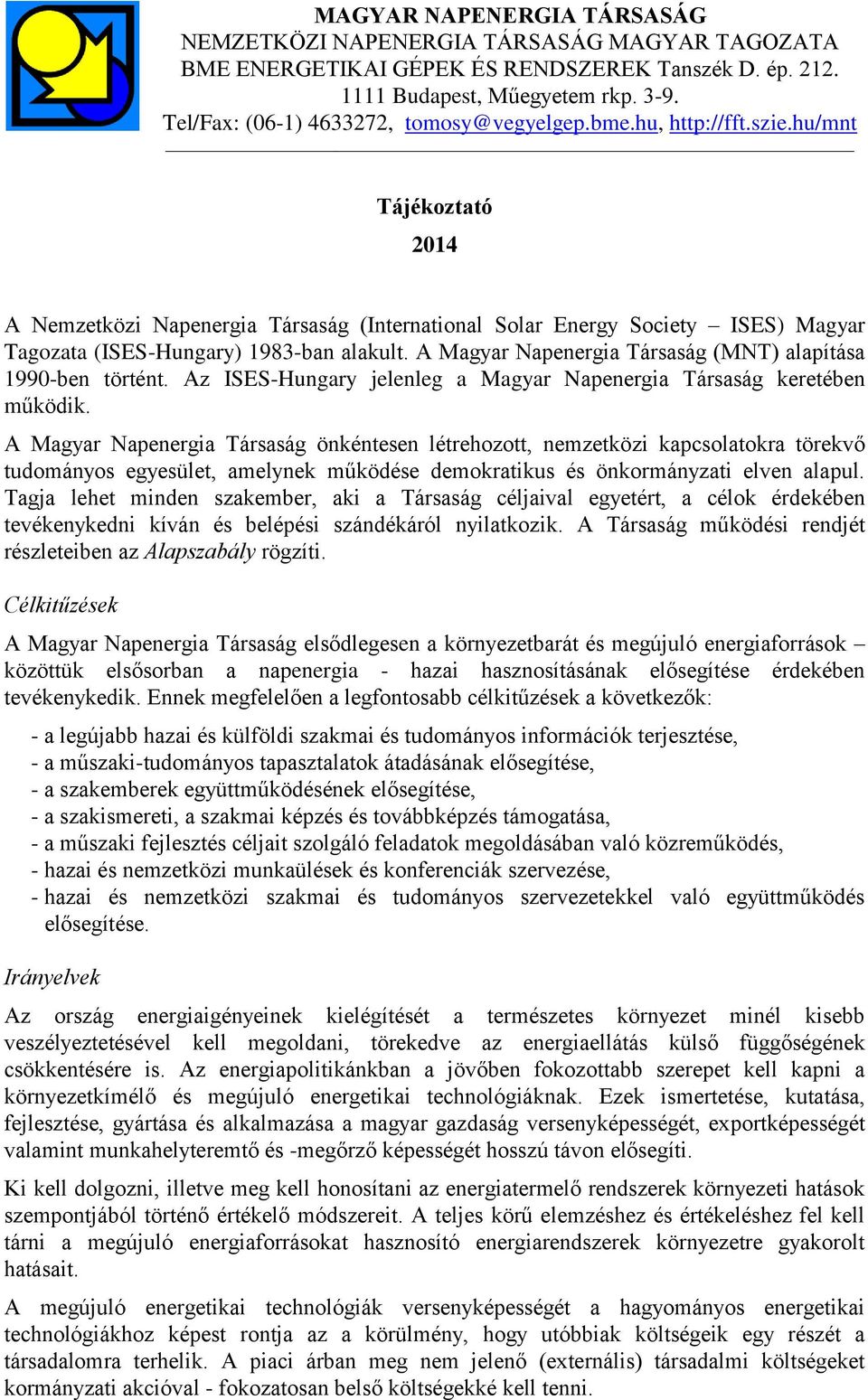 hu/mnt Tájékoztató 2014 A Nemzetközi Napenergia Társaság (International Solar Energy Society ISES) Magyar Tagozata (ISES-Hungary) 1983-ban alakult.