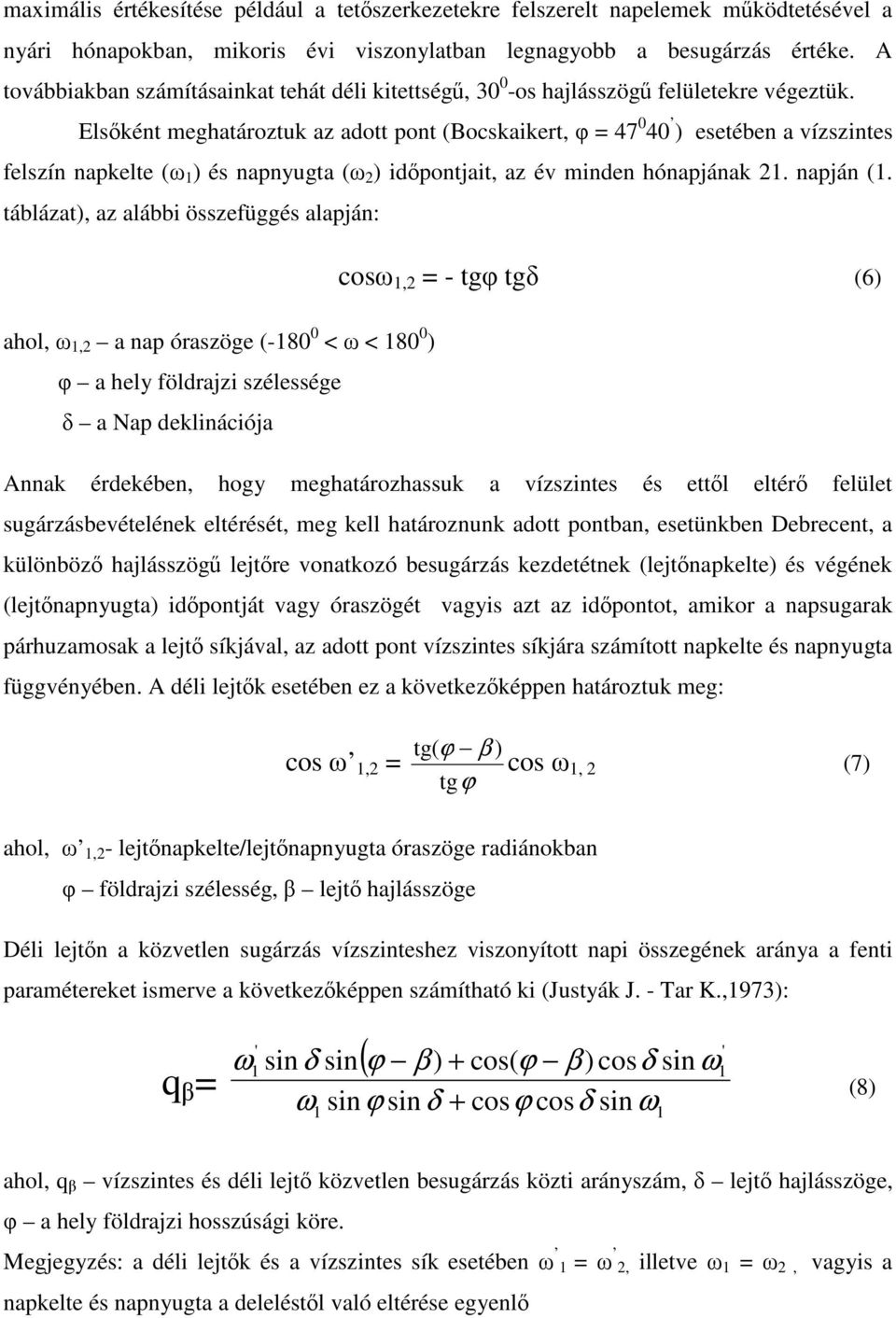 Elsként meghatároztuk az adott pont (Bocskaikert, = 47 0 40 ) esetében a vízszintes felszín napkelte ( 1 ) és napnyugta ( 2 ) idpontjait, az év minden hónapjának 21. napján (1.