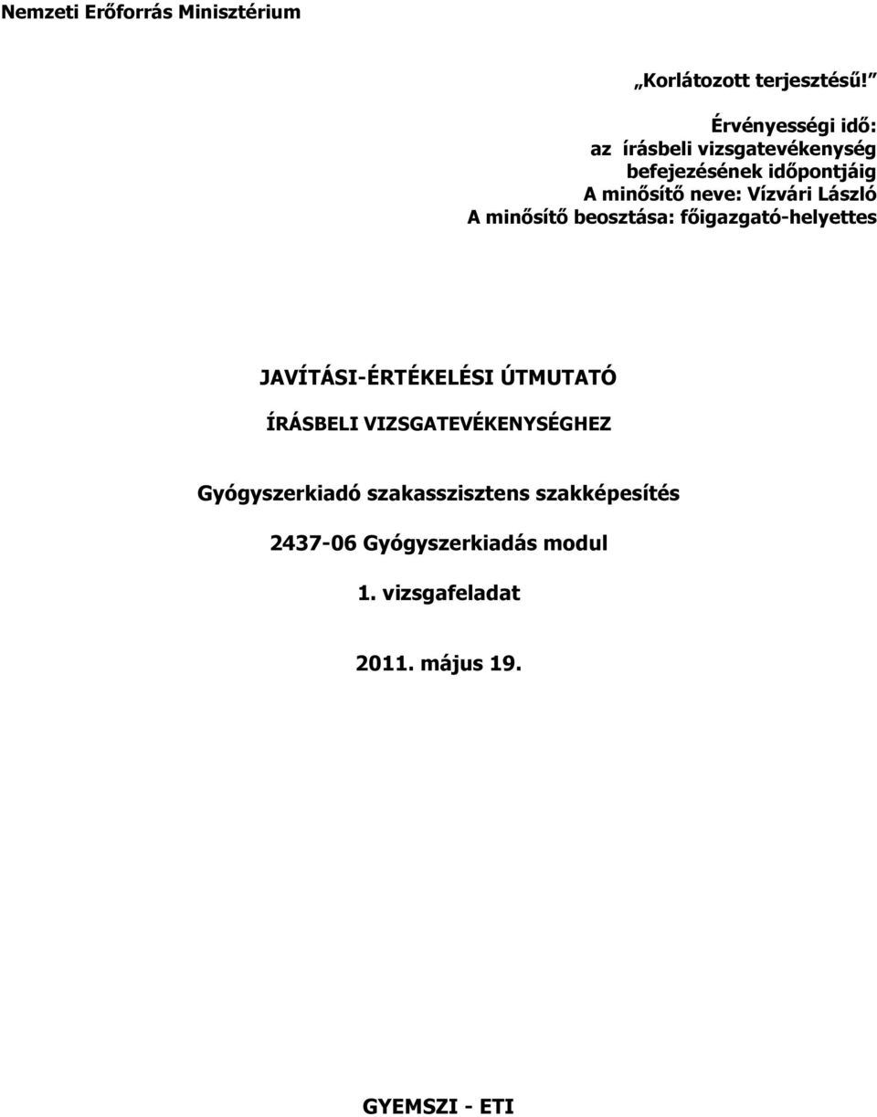 Vízvári László A minősítő beosztása: főigazgató-helyettes JAVÍTÁSI-ÉRTÉKELÉSI ÚTMUTATÓ ÍRÁSBELI