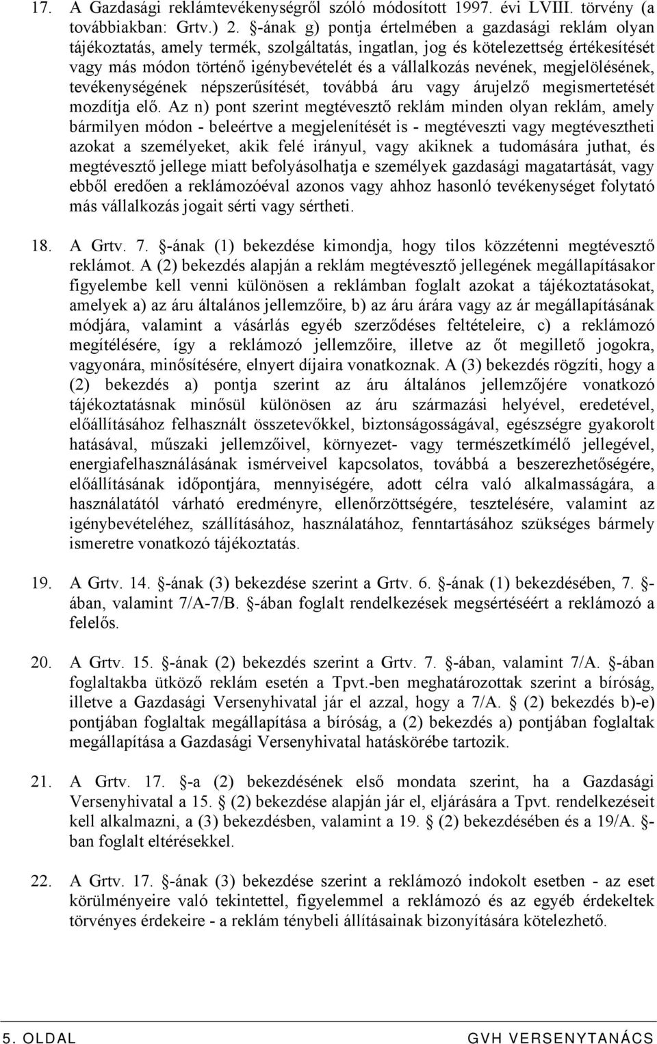 nevének, megjelölésének, tevékenységének népszerűsítését, továbbá áru vagy árujelző megismertetését mozdítja elő.