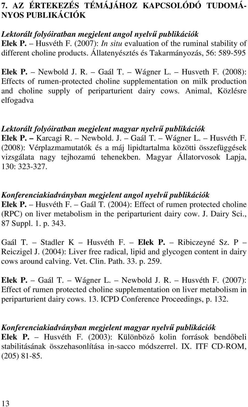 (2008): Effects of rumen-protected choline supplementation on milk production and choline supply of periparturient dairy cows.