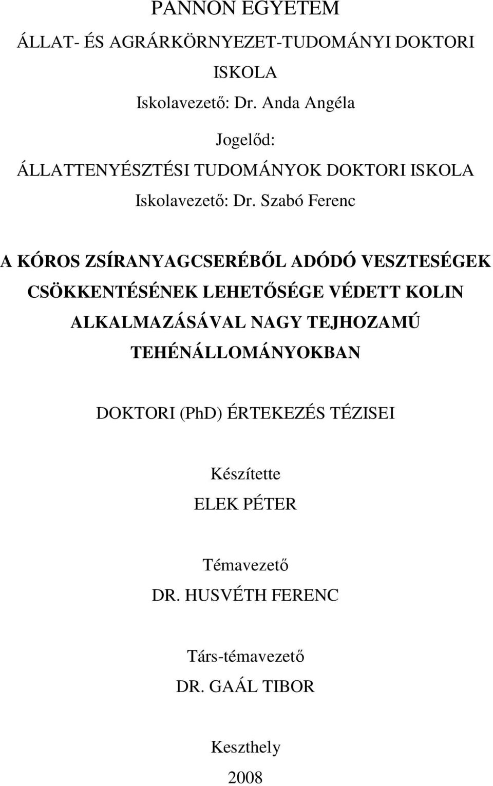 Szabó Ferenc A KÓROS ZSÍRANYAGCSERÉBŐL ADÓDÓ VESZTESÉGEK CSÖKKENTÉSÉNEK LEHETŐSÉGE VÉDETT KOLIN