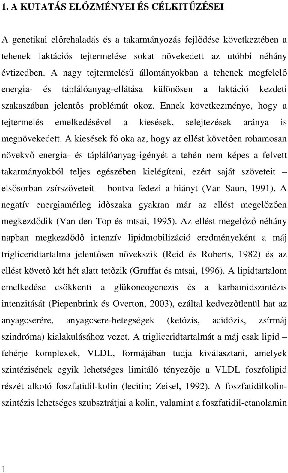 Ennek következménye, hogy a tejtermelés emelkedésével a kiesések, selejtezések aránya is megnövekedett.