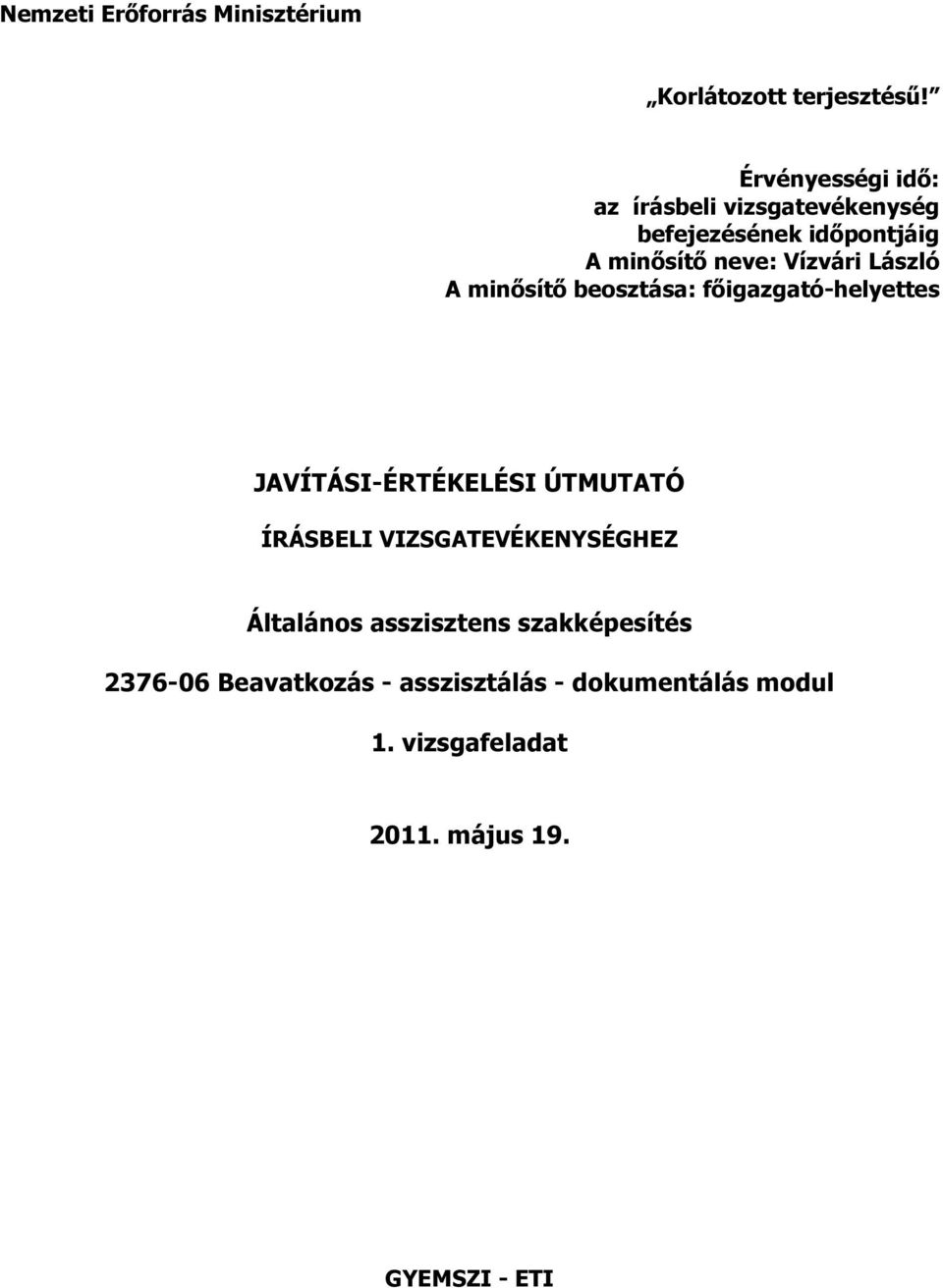 László A minősítő beosztása: főigazgató-helyettes JAVÍTÁSI-ÉRTÉKELÉSI ÚTMUTATÓ ÍRÁSBELI