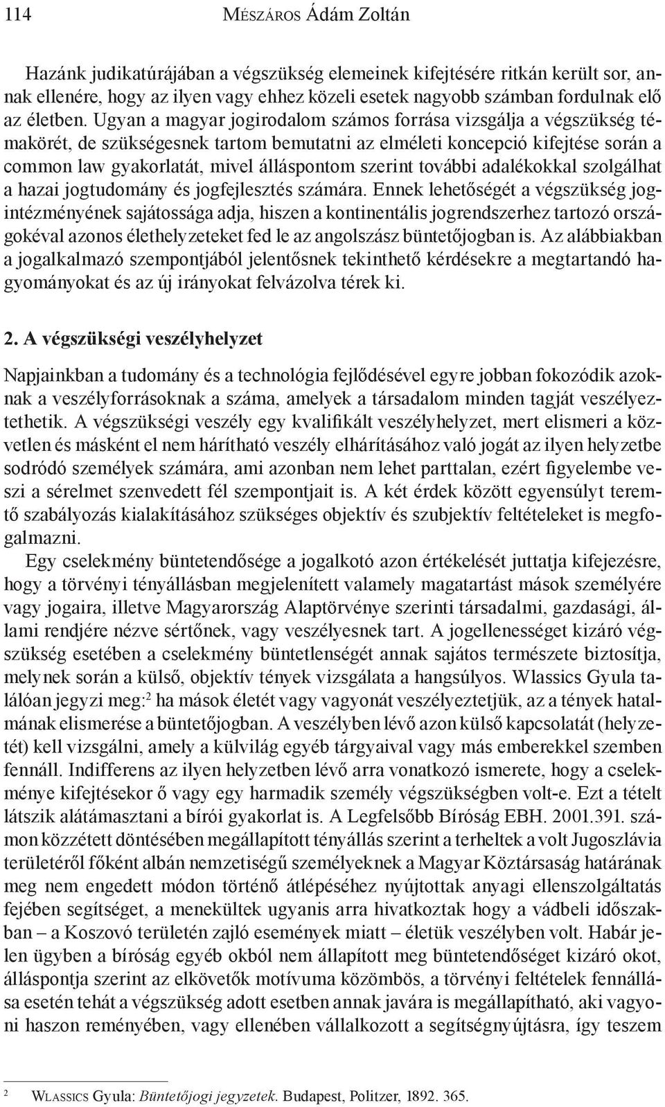 további adalékokkal szolgálhat a hazai jogtudomány és jogfejlesztés számára.