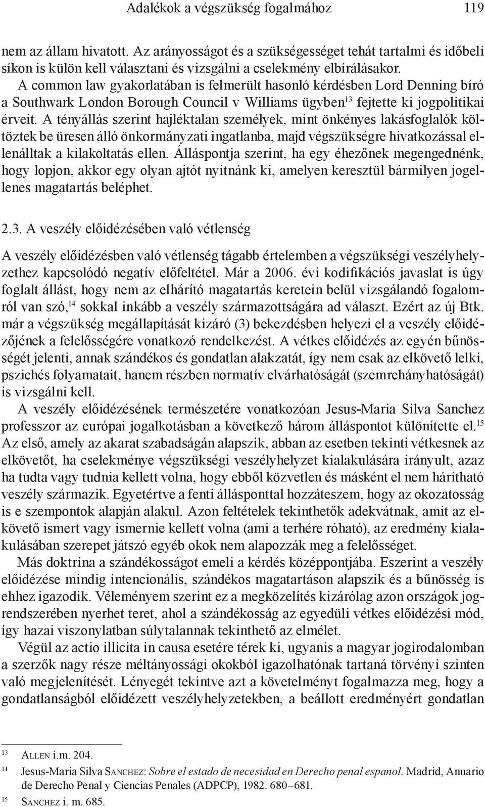 A tényállás szerint hajléktalan személyek, mint önkényes lakásfoglalók költöztek be üresen álló önkormányzati ingatlanba, majd végszükségre hivatkozással ellenálltak a kilakoltatás ellen.
