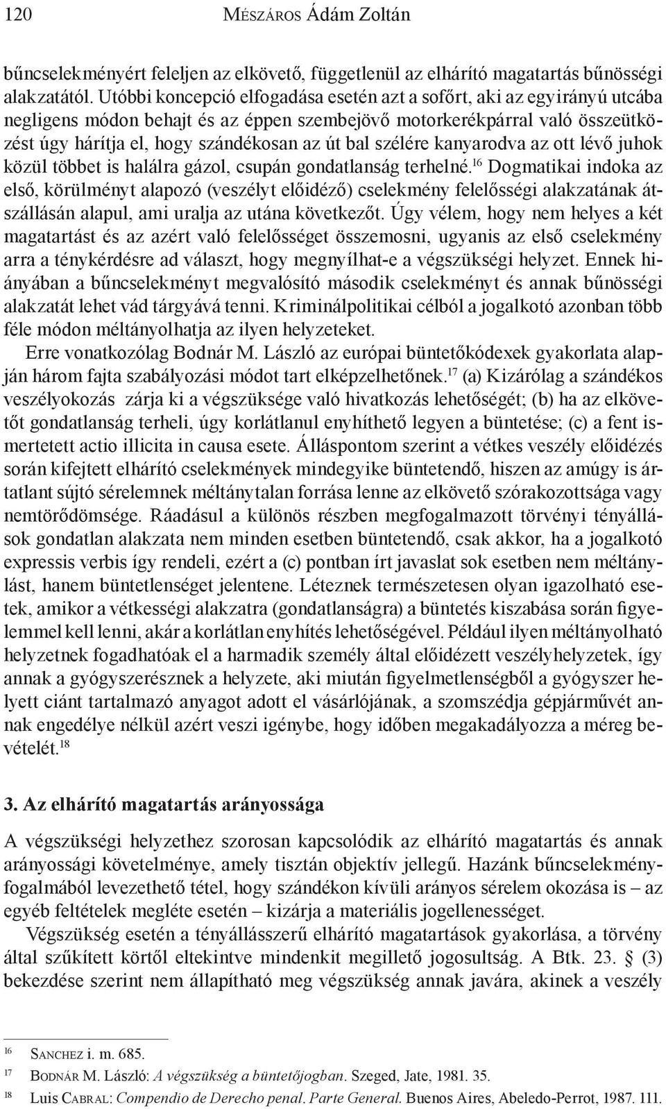 szélére kanyarodva az ott lévő juhok közül többet is halálra gázol, csupán gondatlanság terhelné.