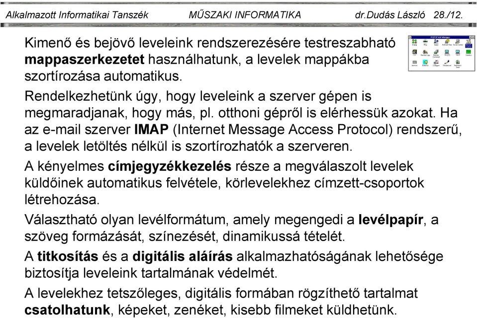 Rendelkezhetünk úgy, hogy leveleink a szerver gépen is megmaradjanak, hogy más, pl. otthoni gépről is elérhessük azokat.