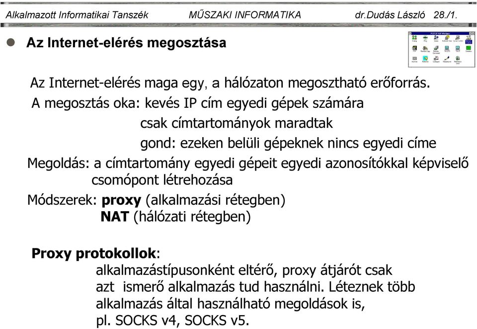 A megosztás oka: kevés IP cím egyedi gépek számára csak címtartományok maradtak gond: ezeken belüli gépeknek nincs egyedi címe Megoldás: a címtartomány egyedi