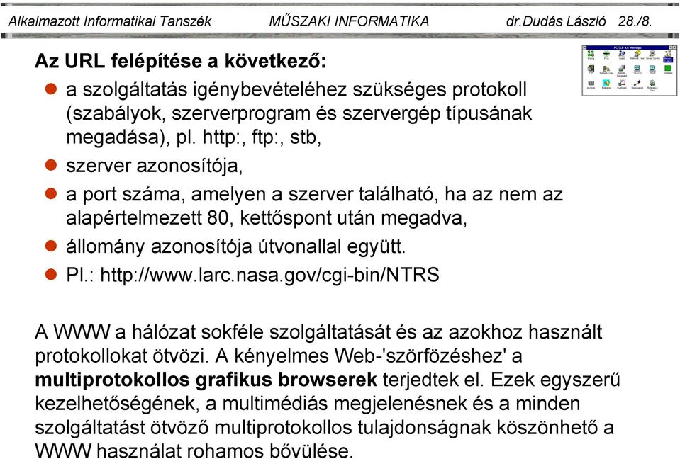 http:, ftp:, stb, szerver azonosítója, a port száma, amelyen a szerver található, ha az nem az alapértelmezett 80, kettőspont után megadva, állomány azonosítója útvonallal együtt. Pl.: http://www.