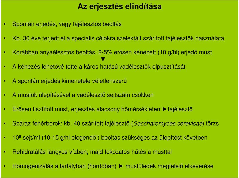 káros hatású vadélesztők elpusztítását A spontán erjedés kimenetele véletlenszerű A mustok ülepítésével a vadélesztő sejtszám csökken Erősen tisztított must, erjesztés alacsony