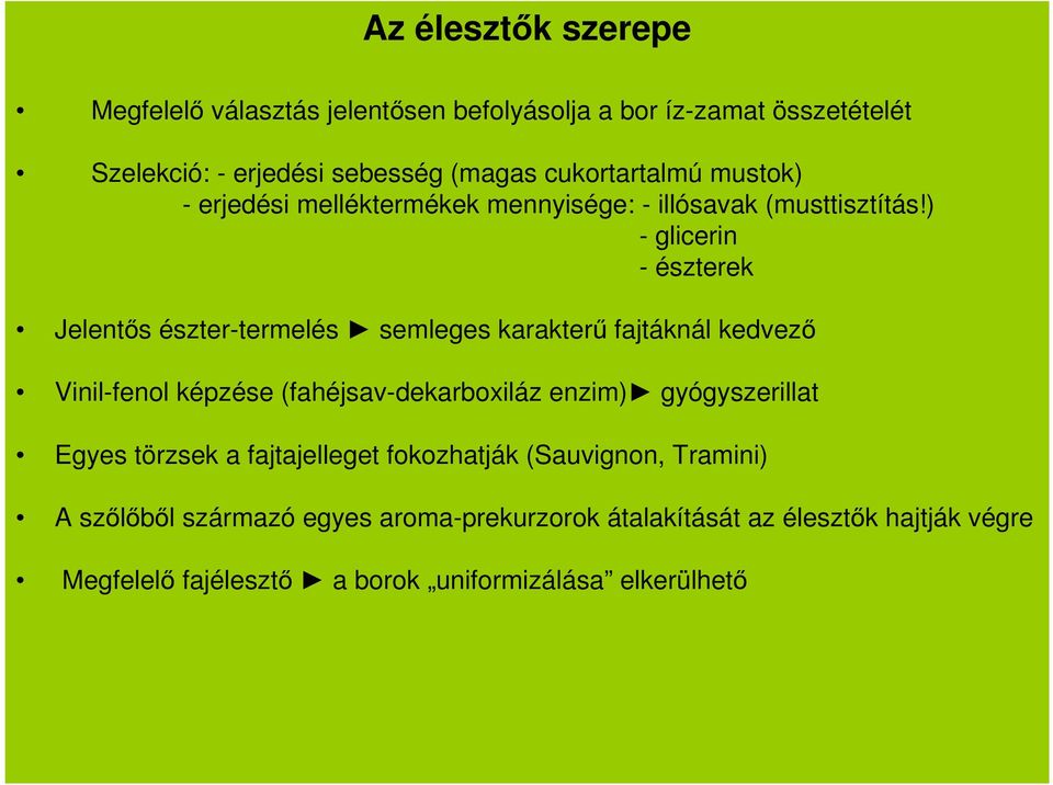 ) - glicerin - észterek Jelentős észter-termelés semleges karakterű fajtáknál kedvező Vinil-fenol képzése (fahéjsav-dekarboxiláz enzim)